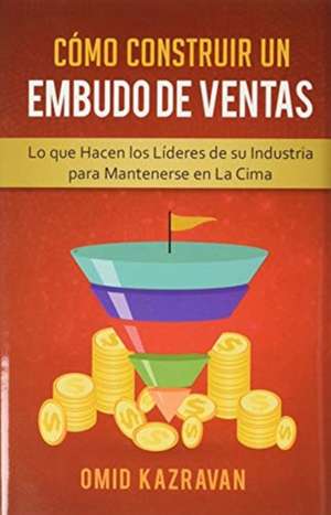 Cómo Construir Un Embudo De Ventas de Omid Kazravan