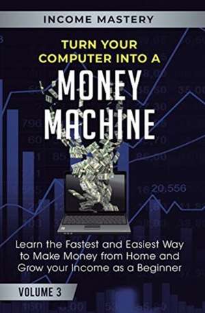 Turn Your Computer Into a Money Machine de Phil Wall