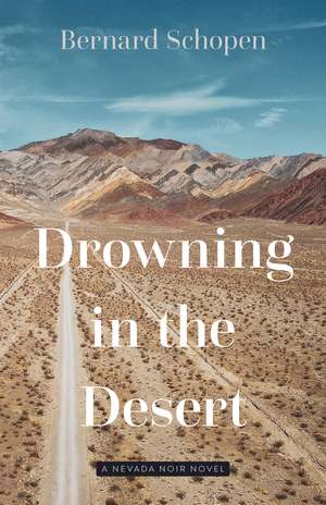 Drowning in the Desert: A Nevada Noir Novel de Bernard Schopen