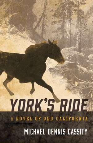 York's Ride: A Novel of Old California de Michael Dennis Cassity