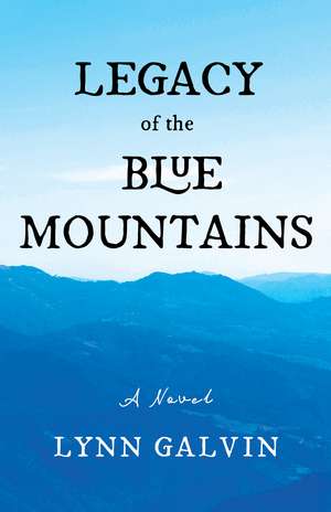 Legacy of the Blue Mountains: A Novel de Lynn Galvin