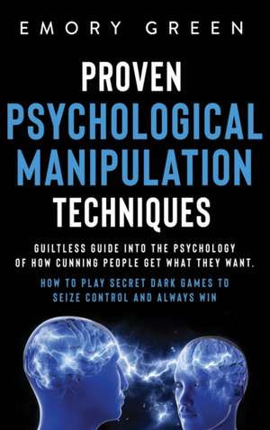 Proven Psychological Manipulation Techniques de Emory Green