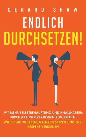 Endlich durchsetzen! de Gerard Shaw