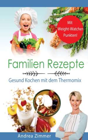 Familien Rezepte! Mit Punkten! Gesund Kochen mit dem Thermomix de Andrea Zimmer