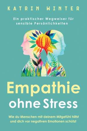 Empathie ohne Stress de Katrin Winter