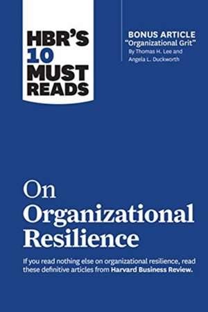 HBR's 10 Must Reads on Organizational Resilience de Harvard Business Review