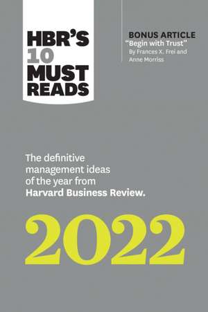 HBR's 10 Must Reads 2022: The Definitive Management Ideas of the Year from Harvard Business Review (with bonus article "Begin with Trust" by Frances X. Frei and Anne Morriss) de Robert Livingston