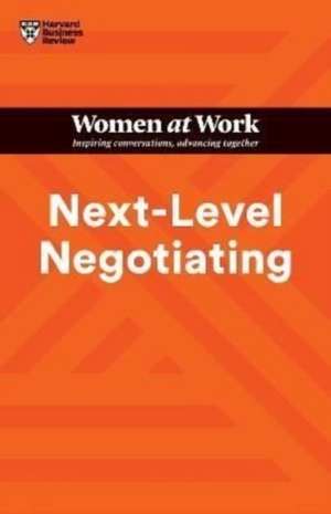 Next-Level Negotiating (HBR Women at Work Series) de Harvard Business Review