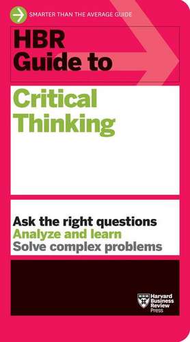 HBR Guide to Critical Thinking de Harvard Business Review