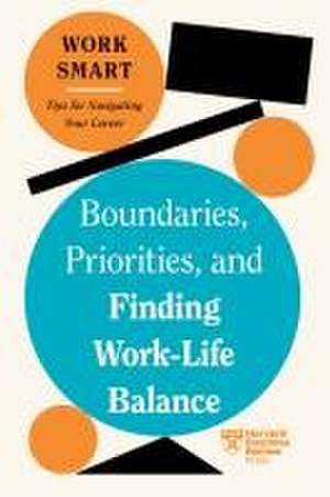 Boundaries, Priorities, and Finding Work-Life Balance (HBR Work Smart Series) de Harvard Business Review