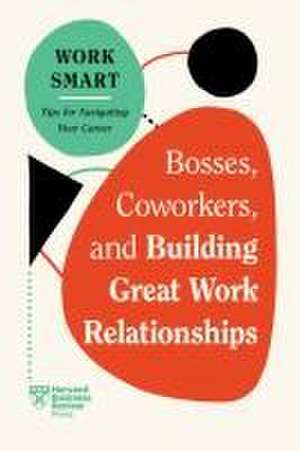 Bosses, Coworkers, and Building Great Work Relationships (HBR Work Smart Series) de Harvard Business Review