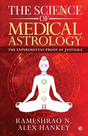 The Science of Medical Astrology: The Experimental Proof of Jyotisha de Rameshrao N.