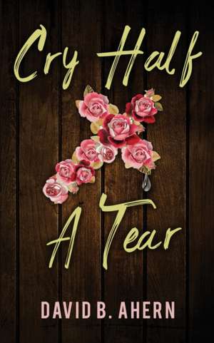 Cry Half A Tear de David B. Ahern