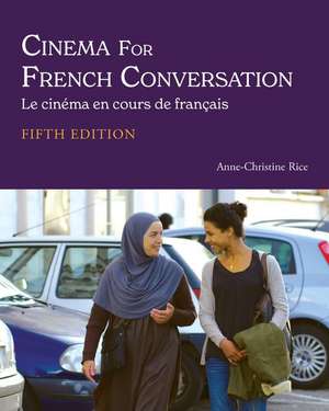 Cinema for French Conversation: Le cinma en cours de franais de Anne-Christine Rice