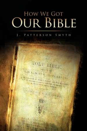 How We Got Our Bible de J. Patterson Smyth