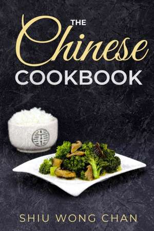 The Chinese Cookbook de Shiu Wong Chan