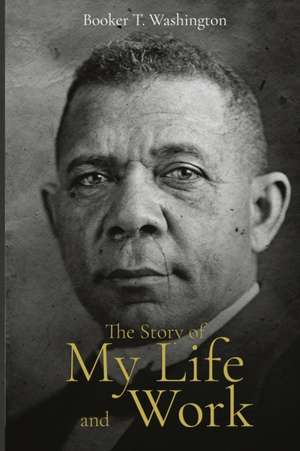 The Story of My Life and Work de Booker T. Washington