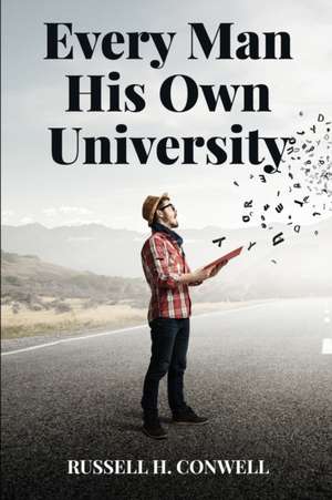 Every Man His Own University de Russell H. Conwell