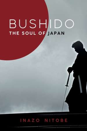 Bushido, the Soul of Japan by Inazo Nitobe de Inazo Nitobe