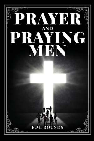 Prayer and Praying Men de Em Bounds