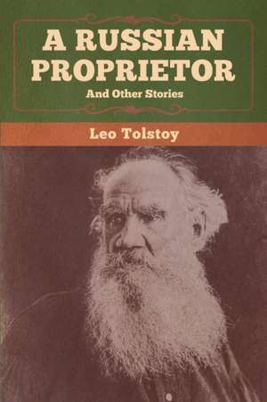 A Russian Proprietor and Other Stories de Leo Tolstoy