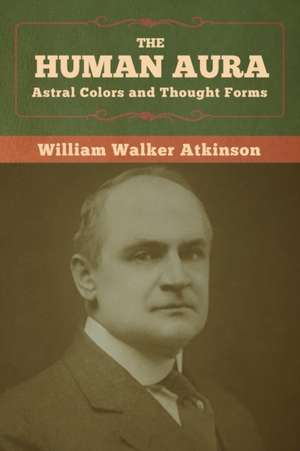 The Human Aura de William Walker Atkinson