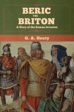 Beric the Briton de G. A. Henty
