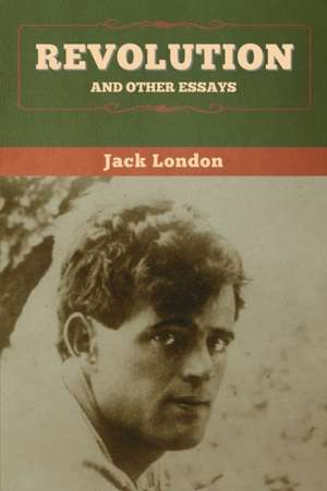 Revolution and Other Essays de Jack London