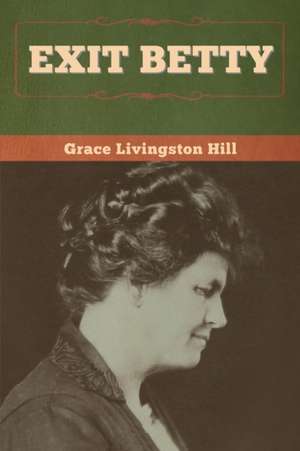 Exit Betty de Grace Livingston Hill