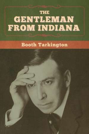 The Gentleman from Indiana de Booth Tarkington