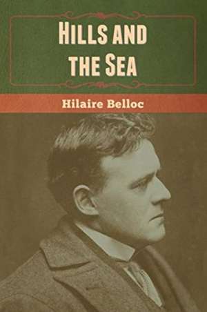 Hills and the Sea de Hilaire Belloc