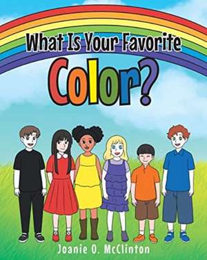 What Is Your Favorite Color? de Joanie O. McClinton