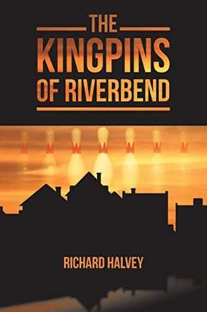 The Kingpins of Riverbend de Richard Halvey