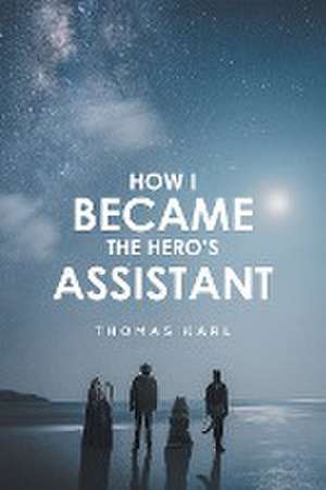 How I Became the Hero's Assistant de Thomas Karl