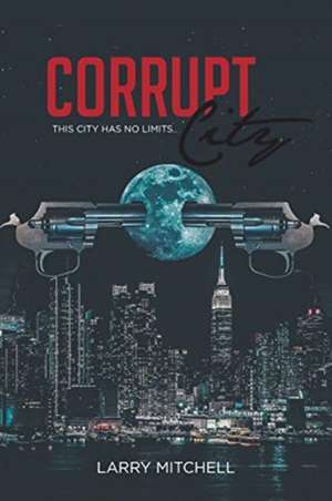 Corrupt City de Larry Mitchell