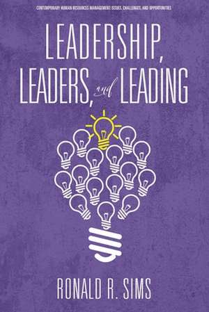 Leadership, Leaders and Leading de Ronald R. Sims