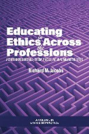 Educating in Ethics Across the Professions de Richard M. Jacobs