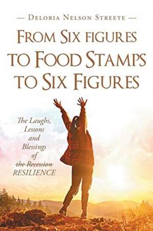 From Six figures to Food Stamps to Six Figures de Deloria Nelson Streete