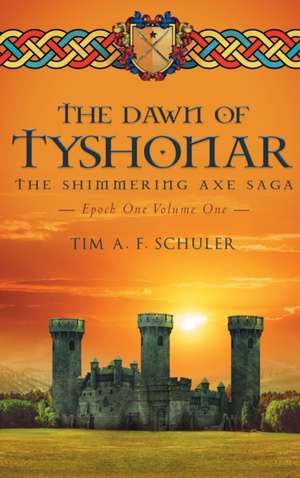 The Dawn Of Tyshonar de Tim A F Schuler