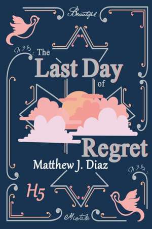 The Last Day Of Regret de Matthew J. Diaz