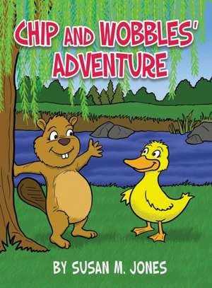 Chip and Wobbles' Adventure de Susan M. Jones