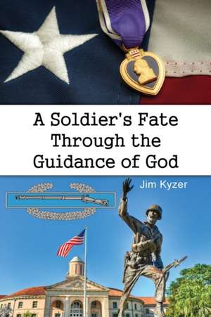 A Soldier's Fate Through the Guidance of God de Jim Kyzer