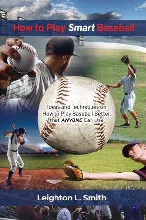 How to Play Smart Baseball de Leighton L. Smith