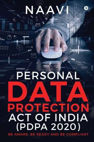 Personal Data Protection Act of India (PDPA 2020): Be Aware, Be Ready and Be Compliant de Naavi