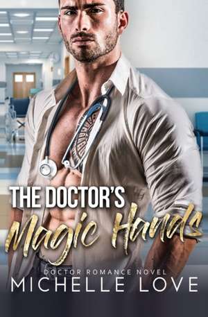 The Doctor's Magic Hands de Michelle Love