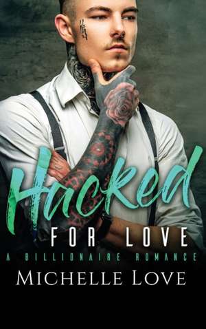 Hacked for Love de Michelle Love