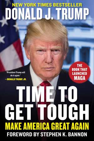 Time to Get Tough: Make America Great Again de Donald J. Trump