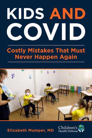 Kids and COVID: Costly Mistakes That Must Never Happen Again de Elizabeth Mumper MD