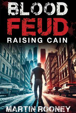 Blood Feud: Raising Cain: A Lee Cain Novel de Martin Rooney
