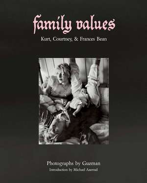 Family Values: Kurt Cobain, Courtney Love & Frances Bean de Guzman